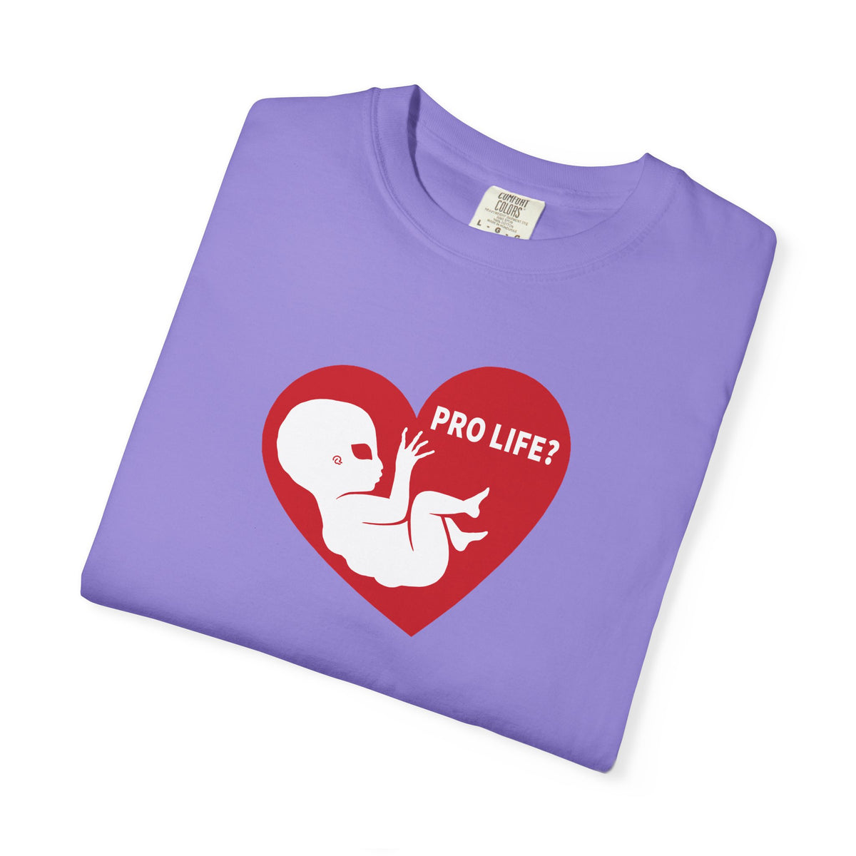 Pro Life? | Extra Terrestrial - Unisex Garment-Dyed T-shirt